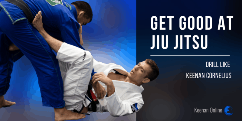 Get good at jiu jitsu drill like keenan cornelius